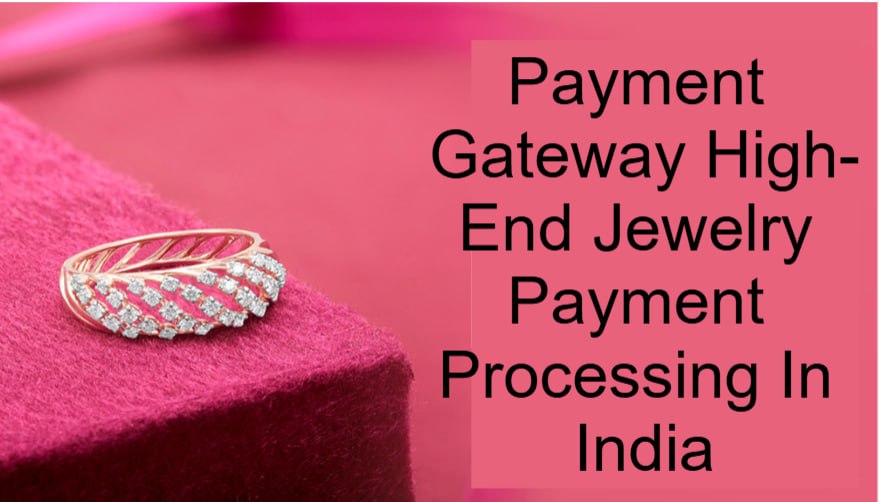 Payment Gateway High-End Jewelry Payment Processing In India