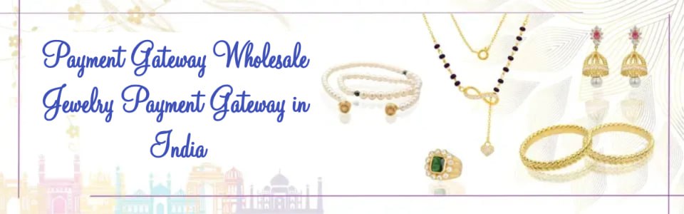 Payment Gateway Wholesale Jewelry Payment Gateway in India