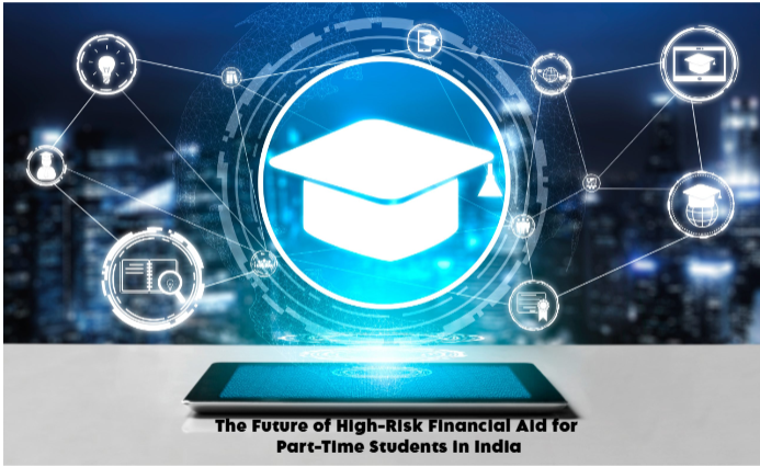 High risk Financial aid for part-time students in India