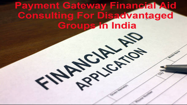 Payment Gateway Financial Aid Consulting For Disadvantaged Groups In India