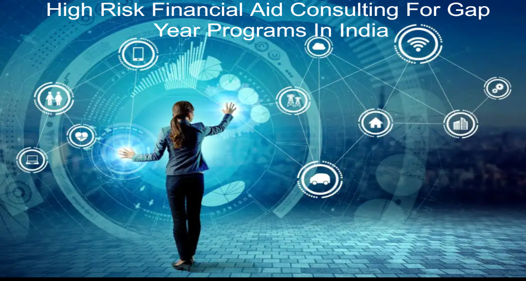 High Risk Financial Aid Consulting For Gap Year Programs In India