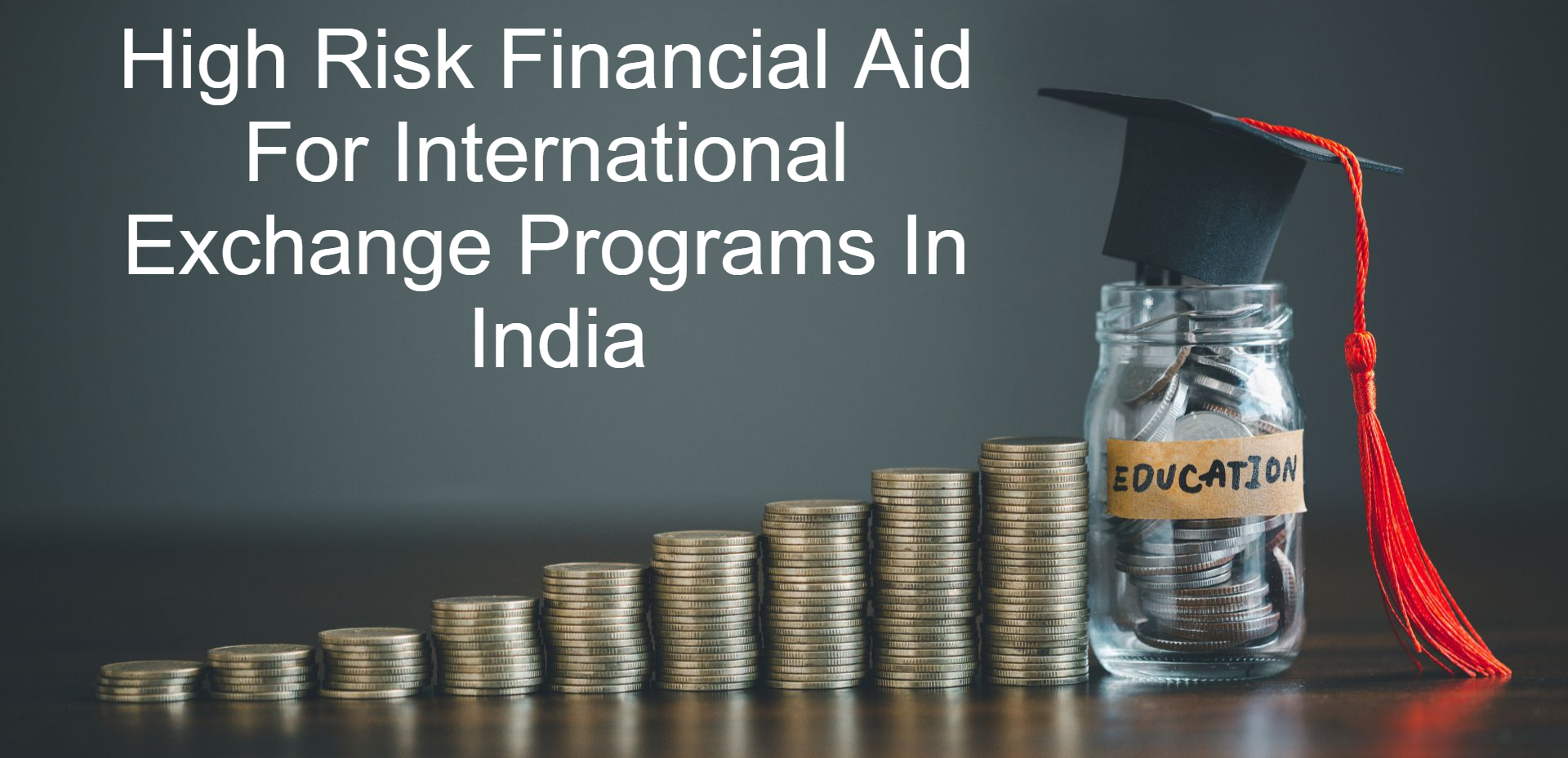 High Risk Financial Aid For International Exchange Programs In India