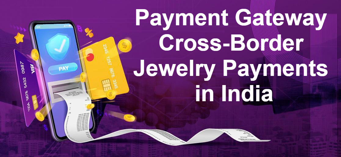 Payment Gateway Cross-Border Jewelry Payments in India