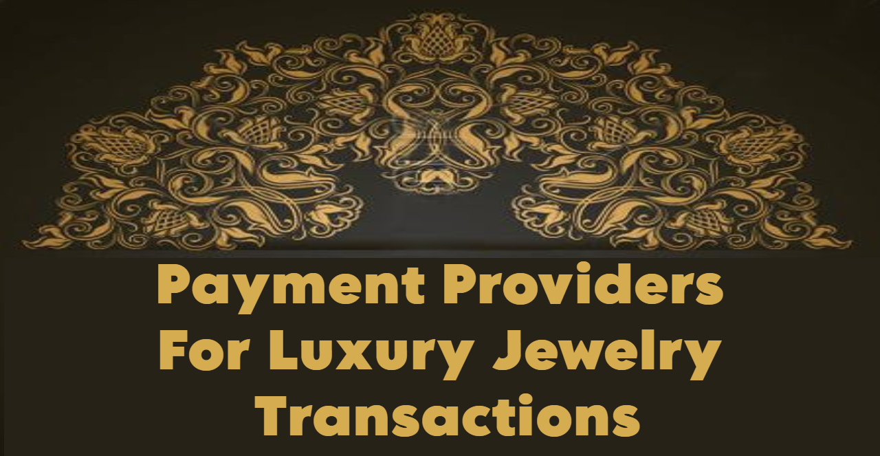 Payment Providers For Luxury Jewelry Transactions